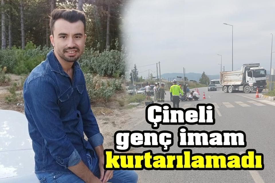 Çineli genç imam kurtarılamadı