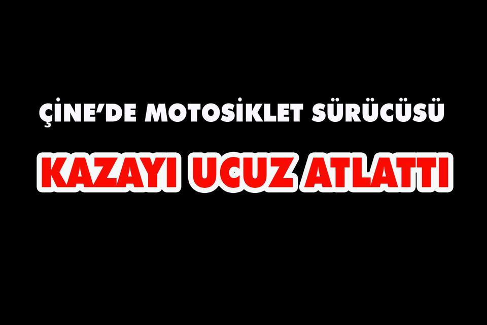 Çine’de motosiklet sürücüsü kazayı ucuz atlattı