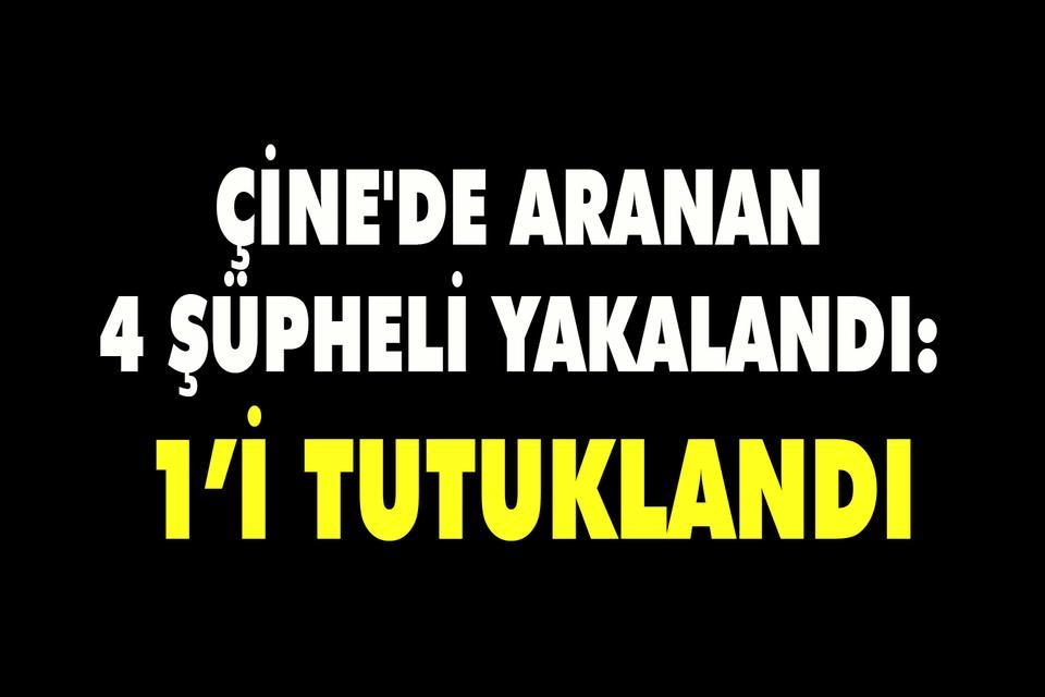 Çine'de aranan 4 şüpheli yakalandı: 1’i tutuklandı