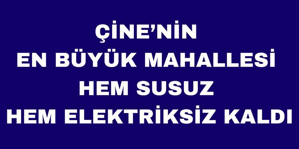 Çine’nin en büyük mahallesi susuz ve elektriksiz kaldı