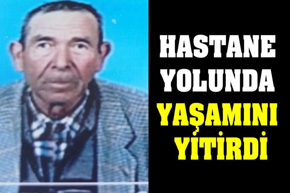 Hastane yolunda yaşamını yitirdi